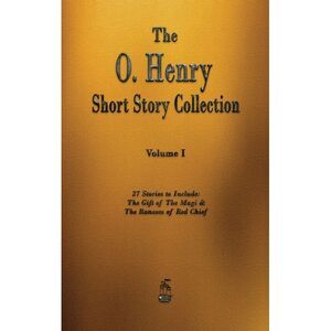 The O. Henry Short Story Collection - Volume I -- O'Henry